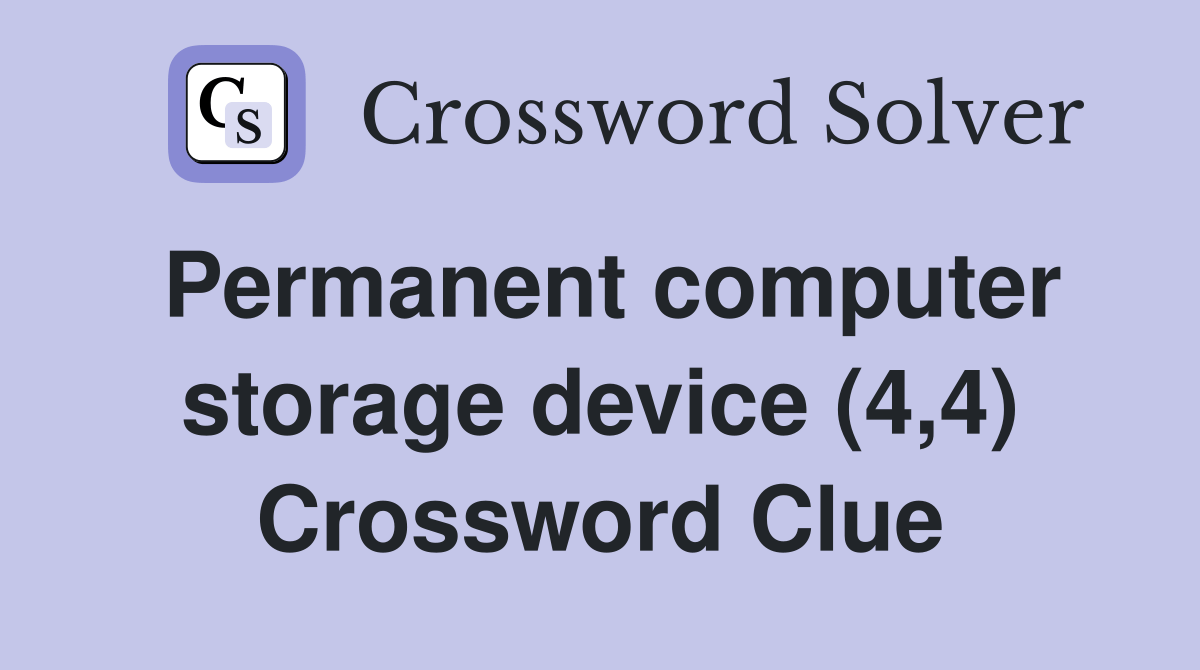 Permanent computer storage device (4,4) Crossword Clue Answers